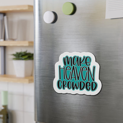 Make Heaven Crowded Die-Cut Magnets