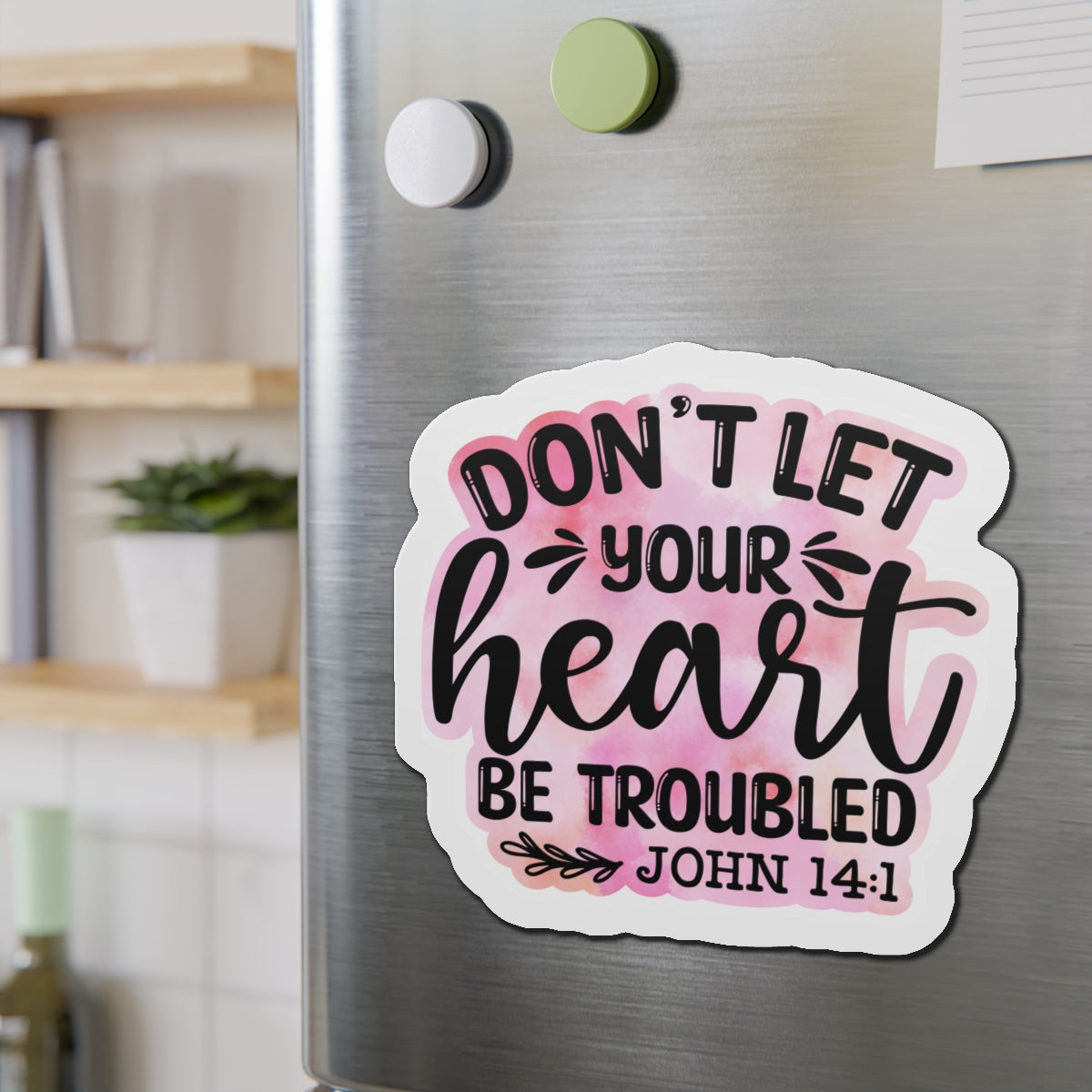 Don't Let Your Heart Troubled Die-Cut Magnets
