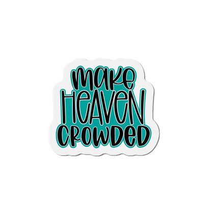 Make Heaven Crowded Die-Cut Magnets