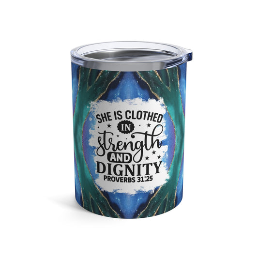 She is Clothed In Strength and Dignity Christian Bible Scripture Proverbs 31:25  10oz Tumbler