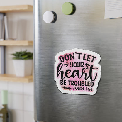 Don't Let Your Heart Troubled Die-Cut Magnets