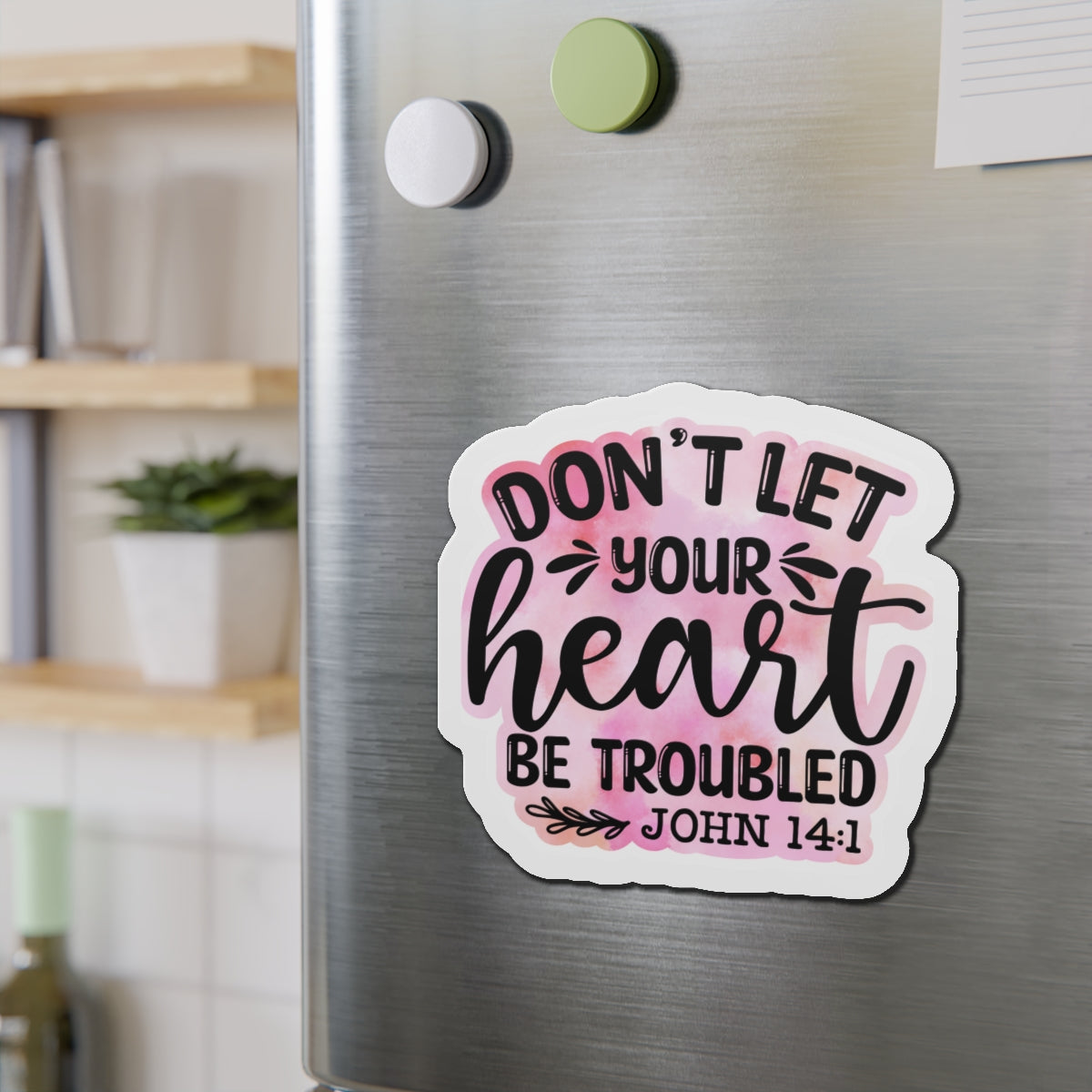 Don't Let Your Heart Troubled Die-Cut Magnets