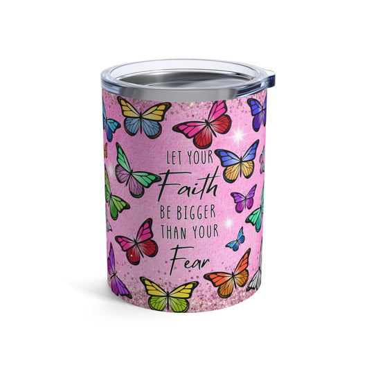 Let Your Faith Bigger Than Fear Christian 10oz Tumbler