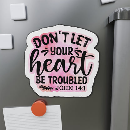 Don't Let Your Heart Troubled Die-Cut Magnets